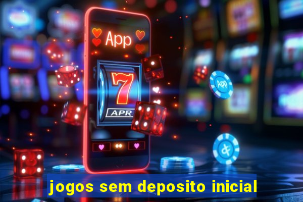 jogos sem deposito inicial